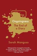 Ongoingness: The End of a Diary di Sarah Manguso edito da GRAY WOLF PR