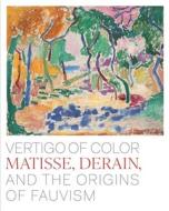 Vertigo of Color: Matisse, Derain, and the Origins of Fauvism di Dita Amory, Ann Dumas edito da METROPOLITAN MUSEUM OF ART