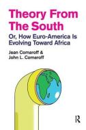 Theory from the South di Jean Comaroff, John L. Comaroff edito da Taylor & Francis Ltd