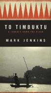 To Timbuktu di Mark Jenkins edito da Rodale Books