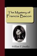 The Mystery Of Francis Bacon di William T Smedley edito da Nuvision Publications
