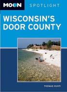 Moon Spotlight Wisconsin\'s Door County di Thomas Huhti edito da Avalon Travel Publishing