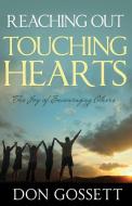 Reaching Out, Touching Hearts: The Joy of Encouraging Others di Don Gossett edito da WHITAKER HOUSE