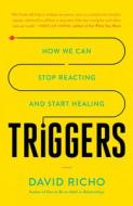 Triggers: How We Can Stop Reacting and Start Healing di David Richo edito da SHAMBHALA