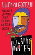 The Cilantro Diaries: Business Lessons from the Most Unlikely Places di Lorenzo Gomez III edito da GALLERY BOOKS