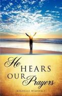 He Hears Our Prayers di Michelle Wimberly edito da XULON PR