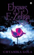 EHSAAS -E-ZEHRA : NONE di CHYANIKA GOLA edito da LIGHTNING SOURCE UK LTD