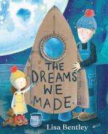 The Dreams We Made di Lisa Bentley edito da PAULA WISEMAN BOOKS