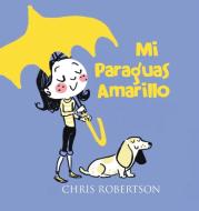 Mi Paraguas Amarillo di Chris Robertson edito da Xist Publishing