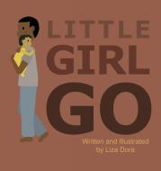 Little Girl Go di LIZA DORA edito da Lightning Source Uk Ltd