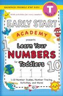 Early Start Academy, Learn Your Numbers For Toddlers di Dick Lauren Dick edito da Engage Books