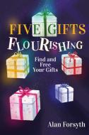 Five Gifts Flourishing di Alan Forsyth edito da Olympia Publishers
