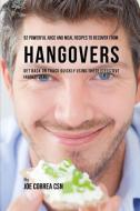 92 Powerful Juice and Meal Recipes to Recover from Hangovers: Get Back on Track Quickly Using These Effective Ingredient di Joe Correa Csn edito da INDEPENDENTLY PUBLISHED