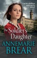 The Soldier's Daughter di Annemarie Brear edito da BOLDWOOD BOOKS LTD