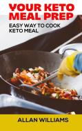 Your Keto Meal Prep Cookbook di Alan Williams edito da Luca Messano