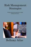 Risk Management Strategies: Utilize historical patterns to take trading decisions. di Bellamy Atlas edito da INGSPARK