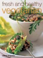 Fresh And Healthy Vegetarian di Valerie Ferguson edito da Anness Publishing