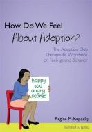 How Do We Feel about Adoption?: The Adoption Club Therapeutic Workbook on Feelings and Behavior di Regina M. Kupecky edito da JESSICA KINGSLEY PUBL INC