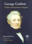 Soldier And Pioneer Surgeon di Raymond Hurt edito da Royal Society Of Medicine Press Ltd