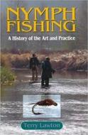 Nymph Fishing di Terry Lawton edito da Quiller Publishing Ltd