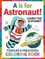 A is for Astronaut! Preschool & Toddler Coloring Book di Penny Albright edito da Devela Publishing