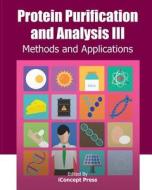 Protein Purification and Analysis III: Methods and Applications di Iconcept Press edito da Iconcept Press