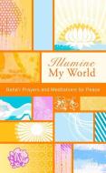 Illumine My World: Baha'i Prayers and Meditations for Peace di Baha'i Publishing edito da BAHAI PUB