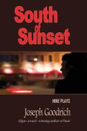 South of Sunset: Nine Plays di Joseph Goodrich edito da Perfect Crime Books
