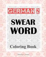 German 2 Swear Word Coloring Book: Fluch- Und Schimpfmalbuch Fur Erwachsene di Shazza T. Jones edito da Createspace Independent Publishing Platform