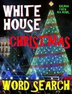 White House Christmas Word Search: 133 Extra Large Print Entertaining Themed Puzzles di Kalman Toth M. a. M. Phil edito da Createspace Independent Publishing Platform