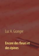 Encore des fleurs et des épines di Luc A. Granger edito da Books on Demand