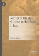 Politics of Oil and Nuclear Technology in Iran di Akbar E. Torbat edito da Springer International Publishing