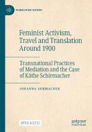 Feminist Activism, Travel and Translation Around 1900 di Johanna Gehmacher edito da Springer International Publishing