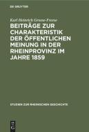 Beitr GE Zur Charakteristik Der Ffentlichen Meinung in Der Rheinprovinz Im Jahre 1859 di Karl Heinrich Grosse-Freese edito da Walter de Gruyter