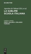 La sublime scuola italiana, Poeti, Volume 4: Orlando furioso di Lodovico Ariosto edito da De Gruyter