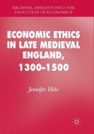 Economic Ethics in Late Medieval England, 1300-1500 di Jennifer Hole edito da Springer International Publishing