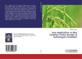 Iron Application In Rice Varieties Under Aerobic & Submerged Condition di Ojefkhan Pathan edito da LAP Lambert Academic Publishing