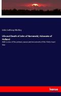 Life and Death of John of Barneveld, Advocate of Holland di John Lothrop Motley edito da hansebooks