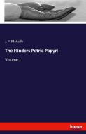 The Flinders Petrie Papyri di J. P. Mahaffy edito da hansebooks