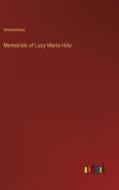 Memorials of Lucy Maria Holy di Anonymous edito da Outlook Verlag