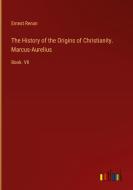 The History of the Origins of Christianity. Marcus-Aurelius di Ernest Renan edito da Outlook Verlag