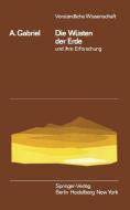 Die Wüsten der Erde und ihre Erforschung di Alfons Gabriel edito da Springer Berlin Heidelberg