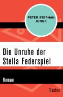 Die Unruhe der Stella Federspiel di Peter Stephan Jungk edito da FISCHER Taschenbuch