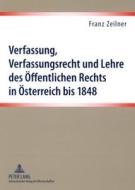 Verfassung, Verfassungsrecht und Lehre des Öffentlichen Rechts in Österreich bis 1848 di Franz Zeilner edito da Lang, Peter GmbH