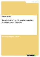 "Benchmarking" im Dienstleistungssektor. Grundlagen und Fallstudie di Stefan Horak edito da GRIN Publishing