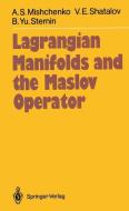 Lagrangian Manifolds and the Maslov Operator di Aleksandr S. Mishchenko, Viktor E. Shatalov, Boris Yu. Sternin edito da Springer Berlin Heidelberg