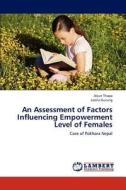 An Assessment of Factors Influencing Empowerment Level of Females di Arjun Thapa, Leena Gurung edito da LAP Lambert Academic Publishing