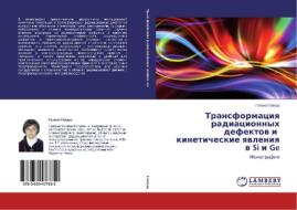 Transformatsiya radiatsionnykh defektov i   kineticheskie yavleniya v Si i Ge di Galina Gaydar edito da LAP Lambert Academic Publishing