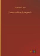 Ghosts and Family Legends di Catherine Crowe edito da Outlook Verlag
