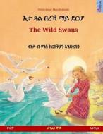 Eta Gwal Berrekha Mai Derha - The Wild Swans. Bilingual Children's Book Based on a Fairy Tale by Hans Christian Andersen (Tigrinya - English) di Ulrich Renz, Hans Christian Andersen edito da Sefa